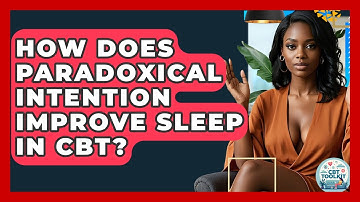 How Does Paradoxical Intention Improve Sleep In CBT? - CBT Toolkit