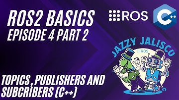 Topics, Publishers and Subscribers C++   ROS2 Basics Episode 4  Part 2