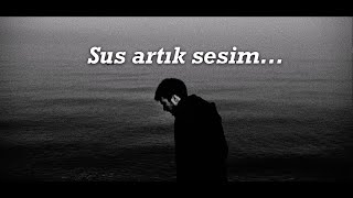 sus artık sesim...