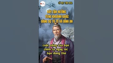 Hãy Tận Hưởng Từng Khoảnh Khắc Bằng Sự Tử Tế Và Bình An | Cổ Học Tinh Hoa #shorts