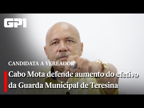 Cabo Mota defende aumento do efetivo da Guarda Municipal de Teresina