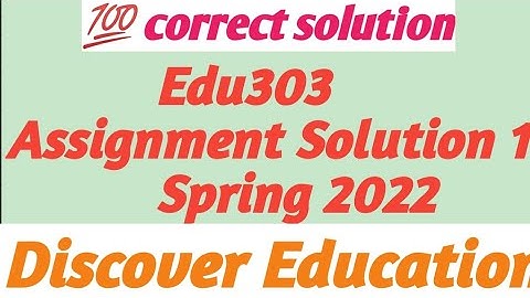 Edu303 assignment solution| Spring2022
