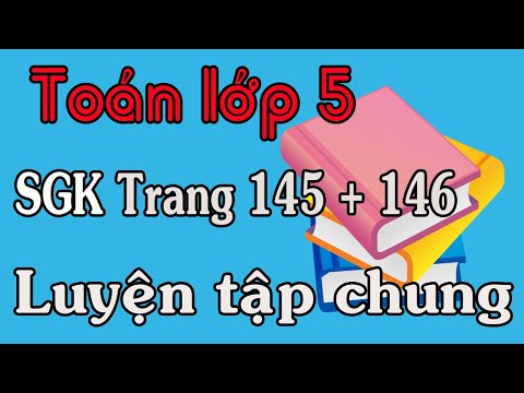 Video TOÁN LỚP 5 TRANG 145 146 LUYỆN TẬP CHUNG - YouTube