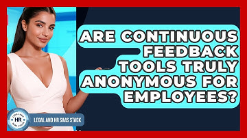 Are Continuous Feedback Tools Truly Anonymous For Employees? - Legal And HR SaaS Stack