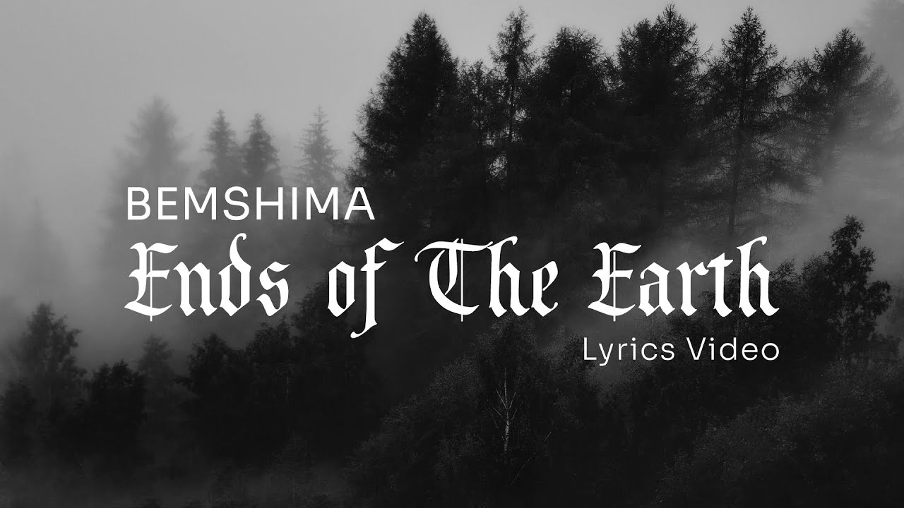 Bemshima — Ends of The Earth (Lyrics Video)