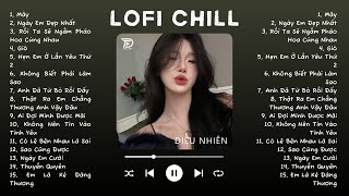 Nhạc Lofi Chill Top Xu Hướng 2024 Triệu View ♬ Mây, Tình Ta Hai Ngã, Ngày Em Đẹp Nhất, Là Anh