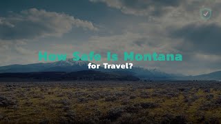 How Safe Is Montana for Travel?