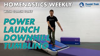 Homenastics Weekly - Power Launch Downhill Tumbling