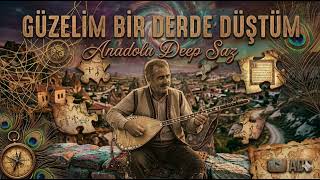 Güzelim Bir Derde Düştüm (Anadolu Deep Saz)