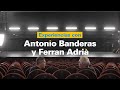 Experiencias con Antonio Banderas y Ferran Adrià