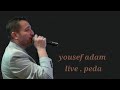 Yousef Adam Live Peda يوسف ادم 
