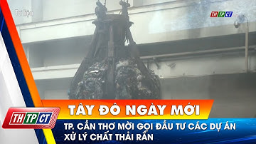TP. Cần Thơ mời gọi đầu tư các dự án xử lý chất thải rắn | Cần Thơ TV