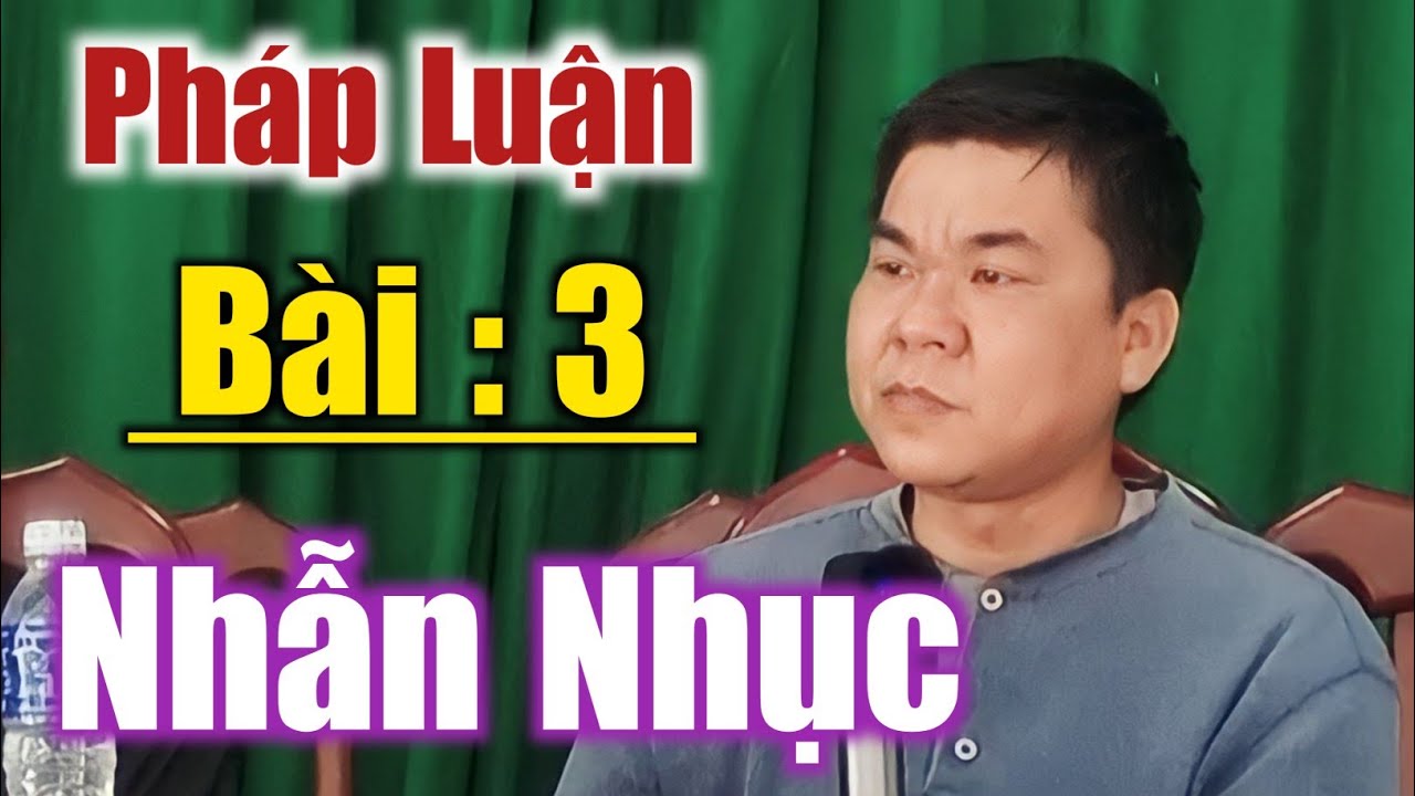 Pháp luận | bài 3: NHẪN NHỤC - trần văn lợi
