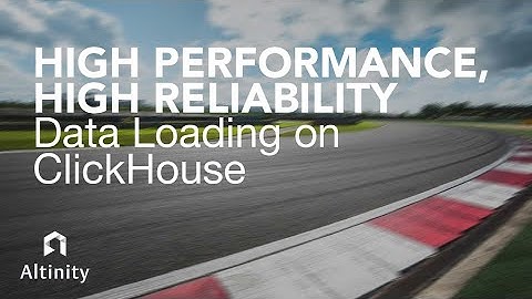 High Performance, High Reliability Data Loading on ClickHouse® | Webinar for ClickHouse®