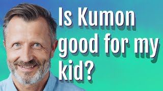 Is Kumon good for my kid?
