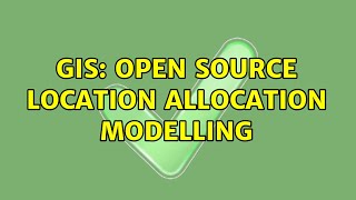 GIS: Open source location allocation modelling (2 Solutions!!)
