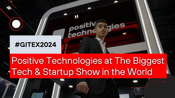 #GITEX2024 Positive Technologies at The Biggest Tech & Startup Show in the World
