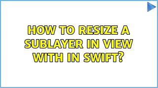 How to resize a sublayer in view with in Swift?