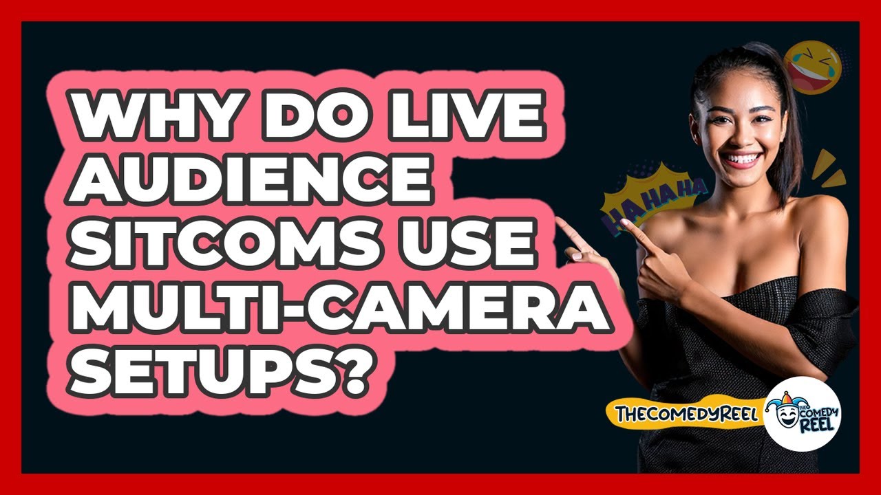 Why Do Live Audience Sitcoms Use Multi-camera Setups? - The Comedy Reel