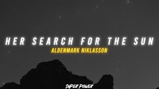 Aldenmark Niklasson - Her Search For The Sun (Lyrics)