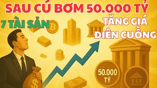 Sau Cú Bơm 50 000 Tỷ 7 Tài Sản Tăng Giá Điên Cuồng – Ai Không Nắm Sẽ Tiếc Cả Đời|Dấu Chân Thành Công