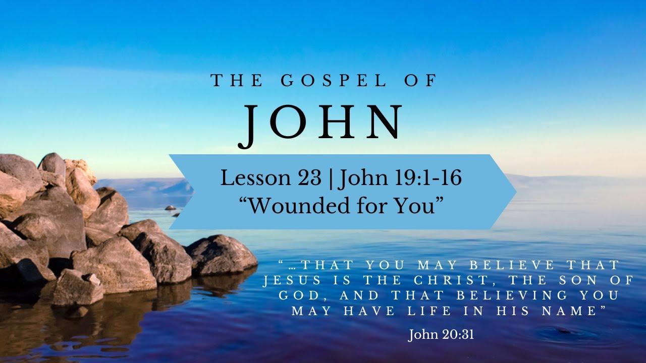 Lesson 23 | John 19:1-16 “Wounded for You” - YouTube