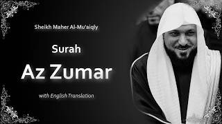 Az Zumar | سورة الزمر | Sheikh Maher al Muaiqly | English Translation | الشيخ ماهر المعيقلي