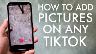 How To Add Pictures On TikTok Videos! (2020)