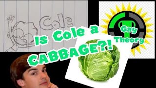 Gay Theory: Is Cole actually a CABBAGE?! (The Trio Birgade)