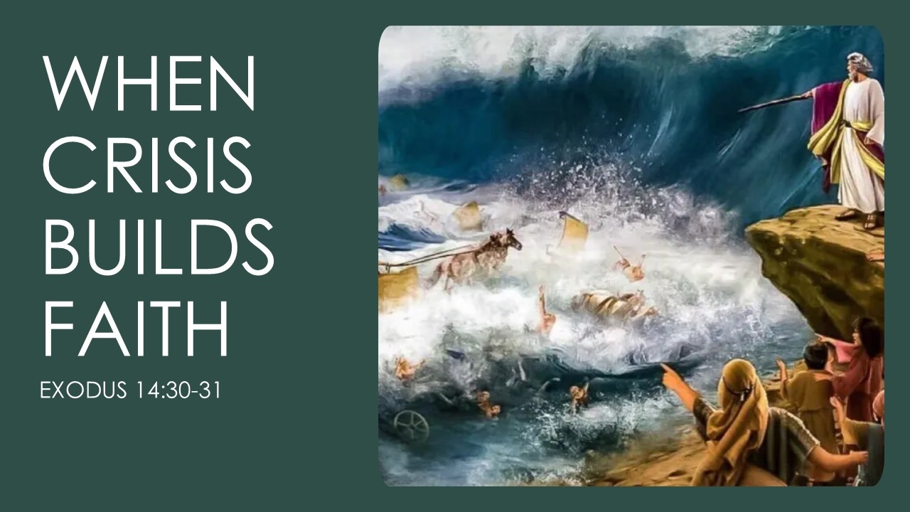 [ Exodus 14: 30-31 ] When Crisis Builds Faith