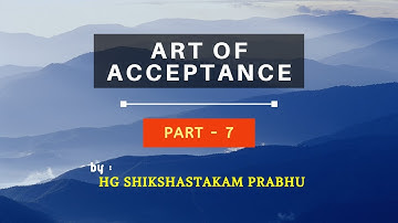 Going with the Flow: Learning the Art of Acceptance Part 7 by Shikshastakam Prabhu