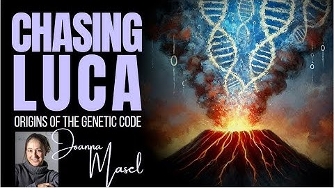 CHASING LUCA - Origins of the Genetic Code ~ with PROFESSOR JOANNA MASEL