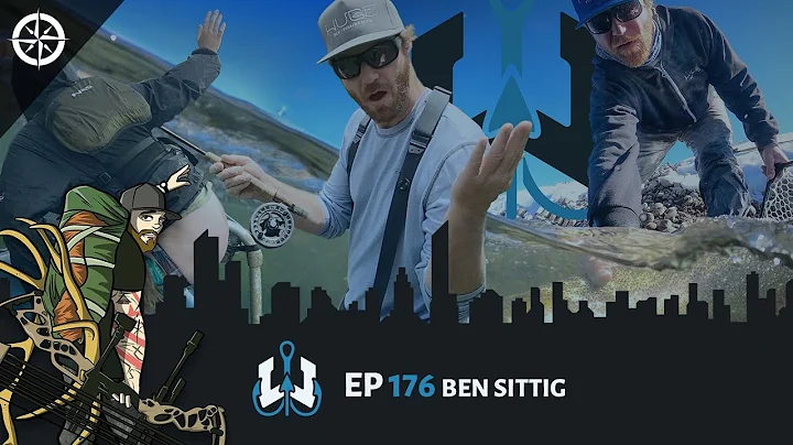Ep 176 - Ben Sittig: How to Be a HUGE Fly Fisherman