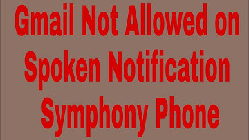 Gmail Not Allowed on Spoken Notification Symphony Phone