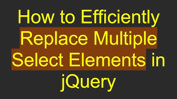 How to Efficiently Replace Multiple Select Elements in jQuery