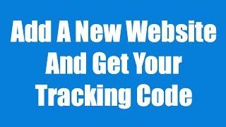 Google Analytics - How to create new account, add a website, and get tracking code