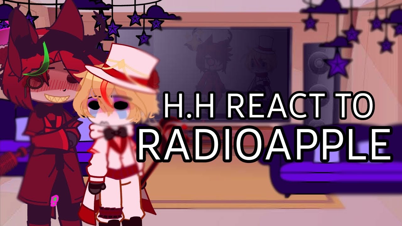 ▪︎. H.H REACT TO RADIOAPPLE 🍎📻 | GACHA CLUB | `` including some angsty moments `` ENJOY  ▪︎