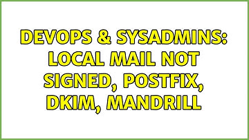 DevOps & SysAdmins: Local mail not signed, Postfix, DKIM, Mandrill