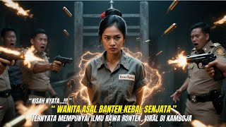 Viral Di Kamboja❗❗Kisah Nyata Wanita Asal Banten Kebal Senjata, Ternyata Mempunyai Ilmu Rawa Rontek