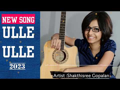 New Song Ulle Ulle 2023 Artist Shakthisree Gopalan