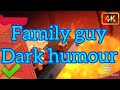 family guy dark humour✔️