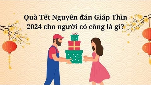 Quà Tết Nguyên đán Giáp Thìn 2024 cho người có công | Báo Lao Động