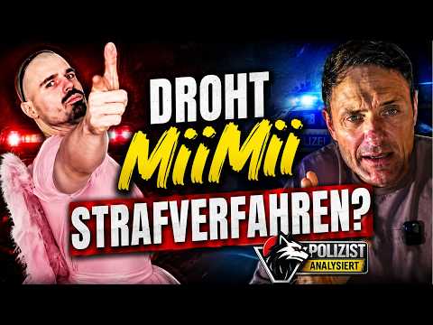 DROHT miimii  jetzt ein STRAFVERFAHREN? Polizist analysiert