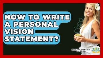 How To Write A Personal Vision Statement? - Spiritual Universe Unlocked