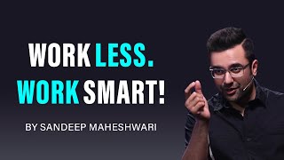 Work Less. Work Smart! By Sandeep Maheshwari | Hindi