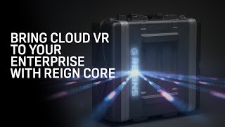 VR Meets 5G: Bringing Cloud VR to Your Enterprise with Reign Core