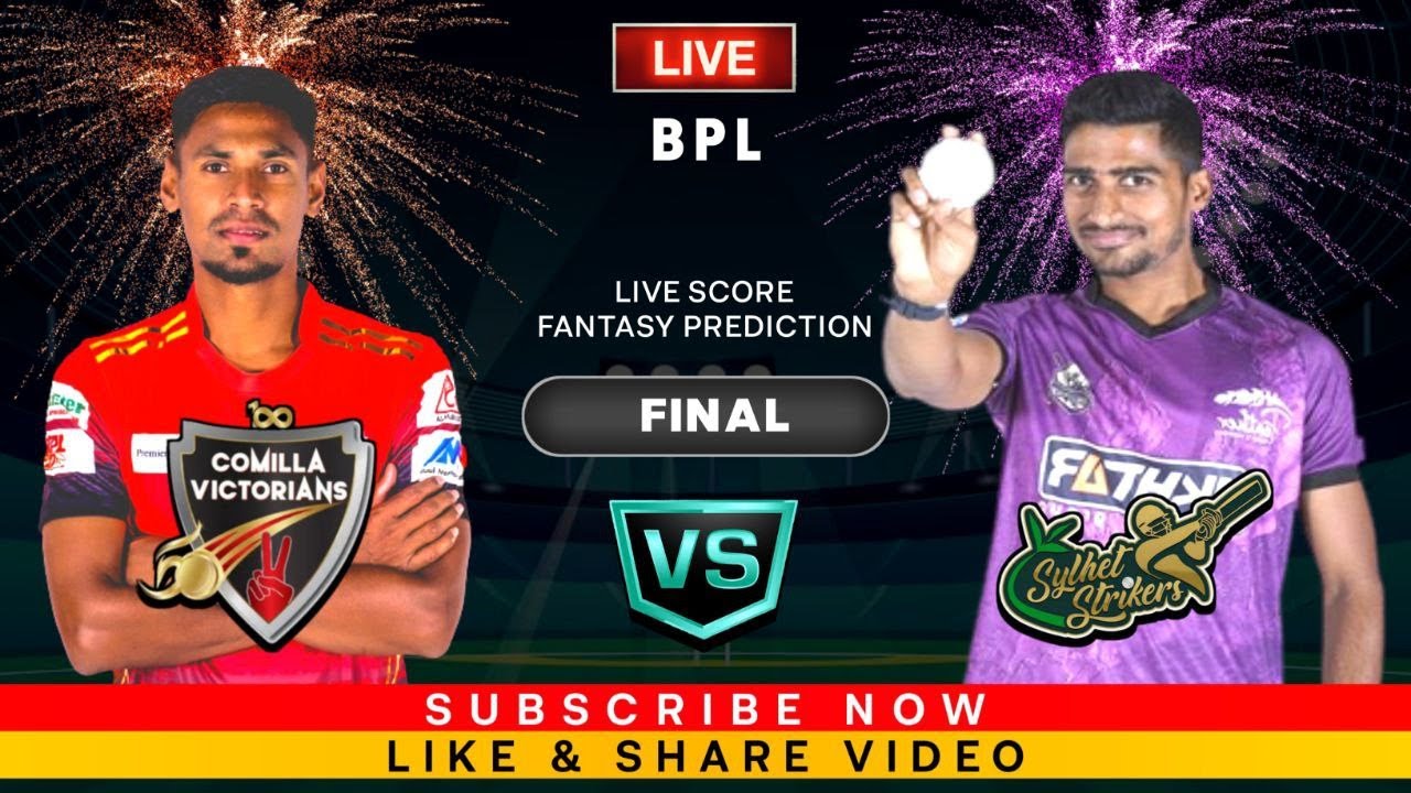 BPL FINAL MATCH LIVE SCORE CV VS SYS LIVE SCORE COMILLA VICTORIANS