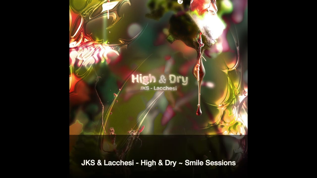Download JKS & Lacchesi - High & Dry ~ [Smile Sessions] MP3