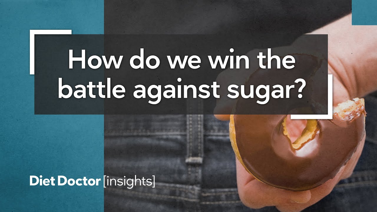 How do we win the battle against sugar? – Diet Doctor Insights