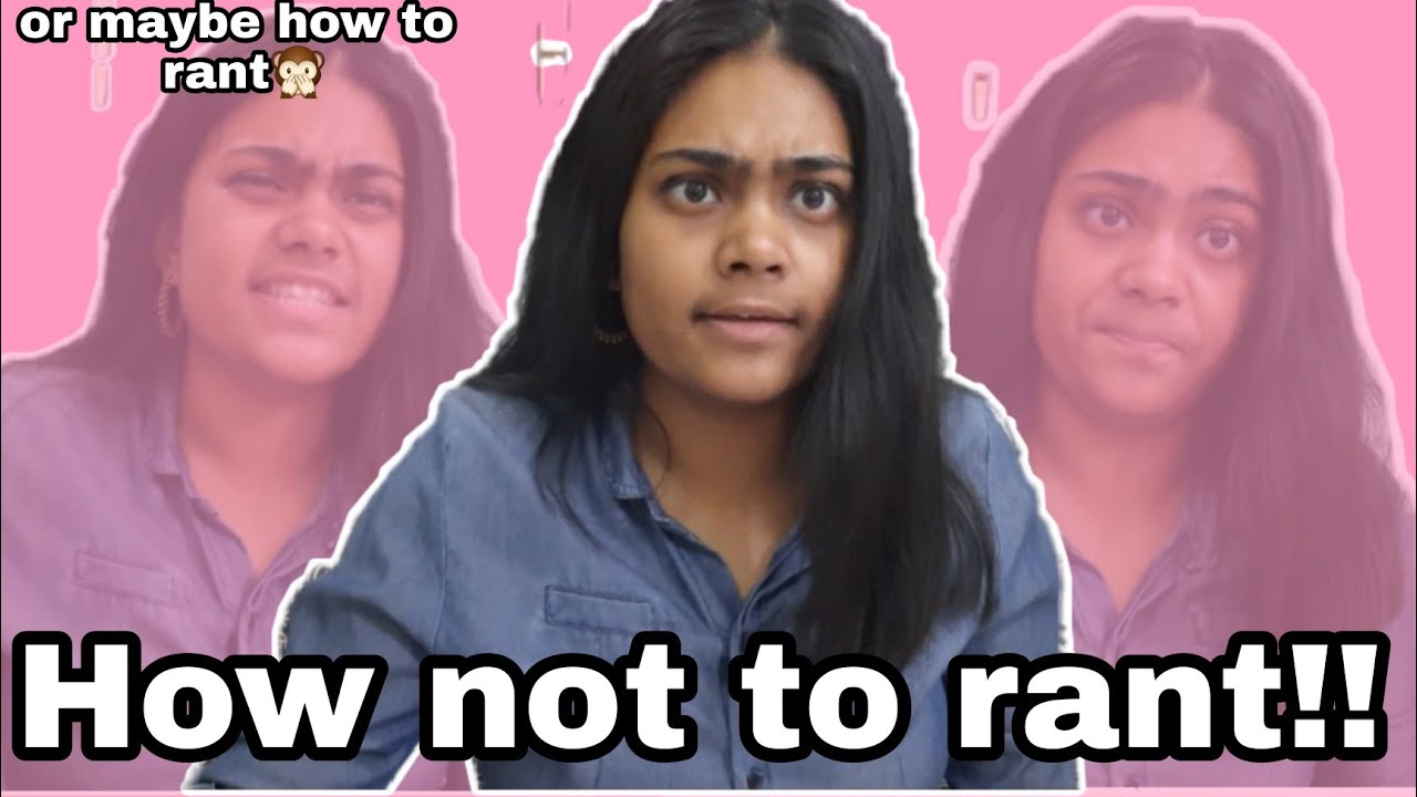 How not to rant!!!*or maybe how to rant*🙊 - YouTube